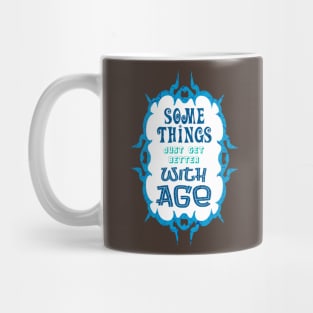 Some Things Just Get Better With Age Mug